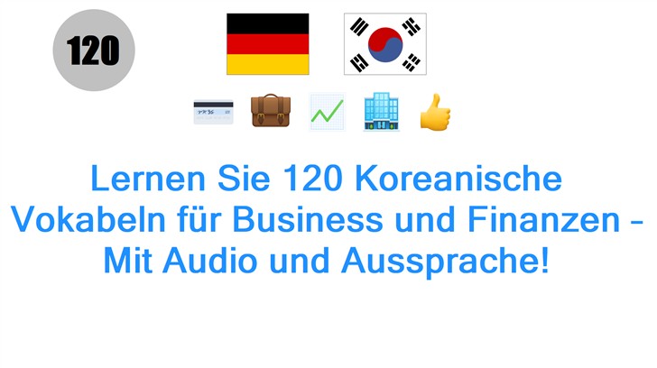 Lernen Sie 120 Koreanische Vokabeln für Business und Finanzen – Mit Audio und Aussprache!
